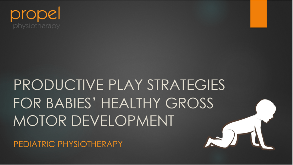 Pediatric Physiotherapy Productive Play Strategies for Babies Healthy Gross Motor Development case study cover Propel Physiotherapy Etobicoke Clinic