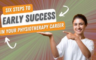 Six steps to early success in your physiotherapy career. Propel Physiotherapy.